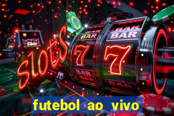 futebol ao vivo max tv